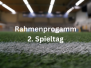 Rahmenprogramm 2. Spieltag